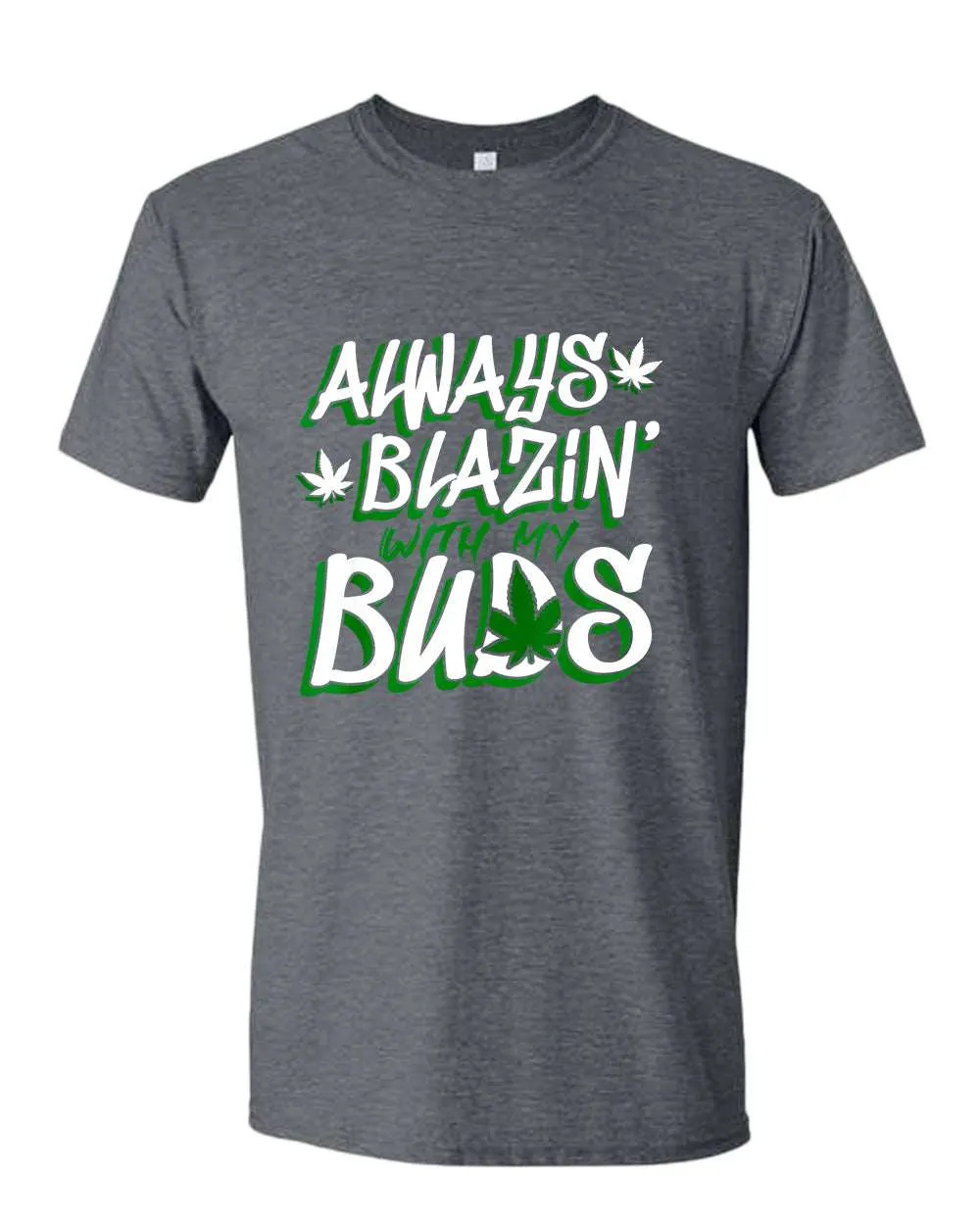 Always blazin' with my buds t-shirt