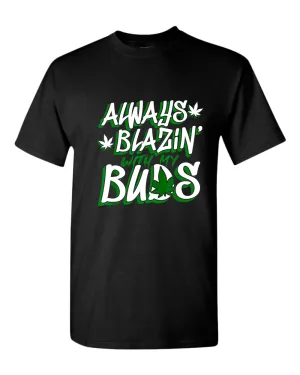 Always blazin' with my buds t-shirt