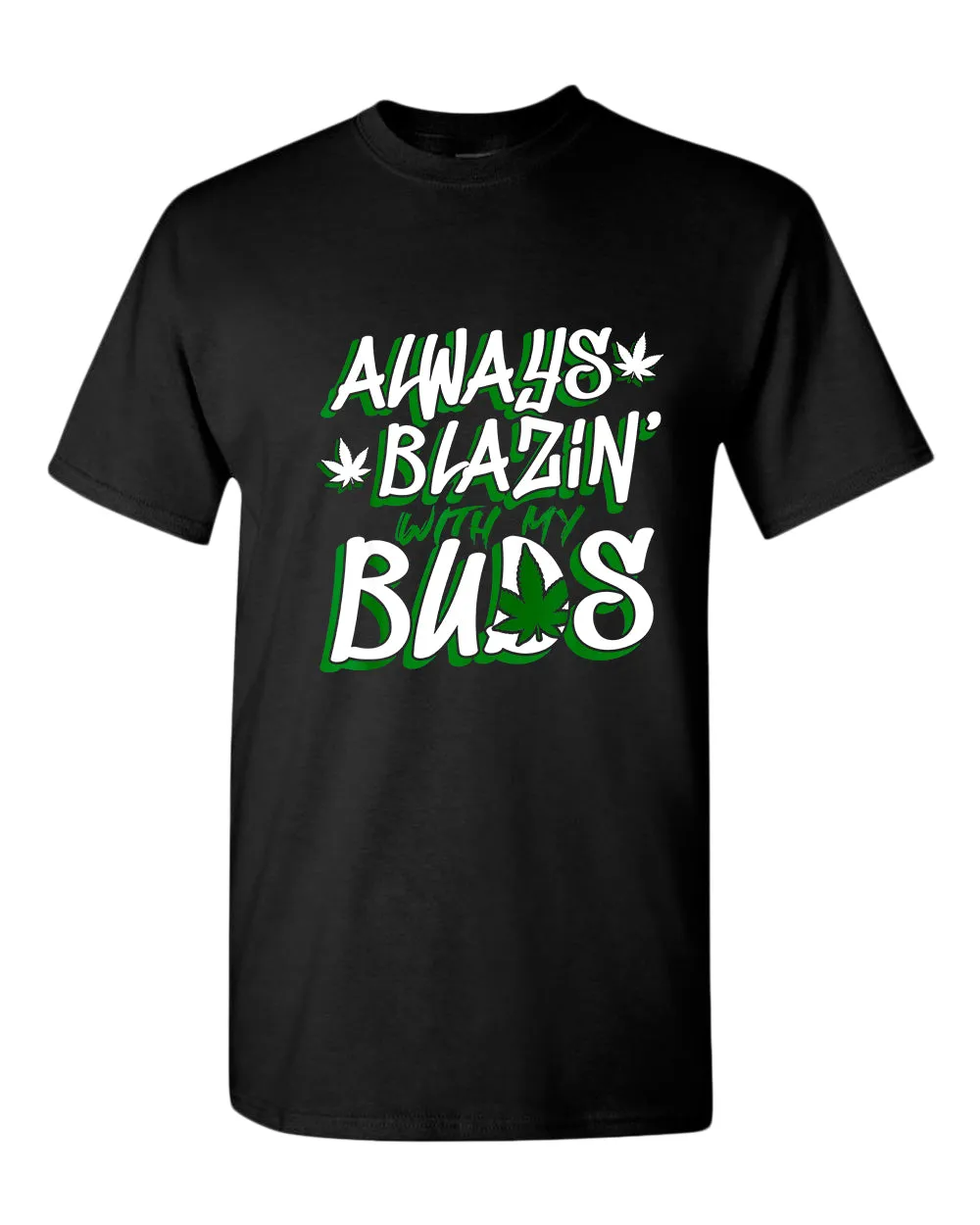Always blazin' with my buds t-shirt