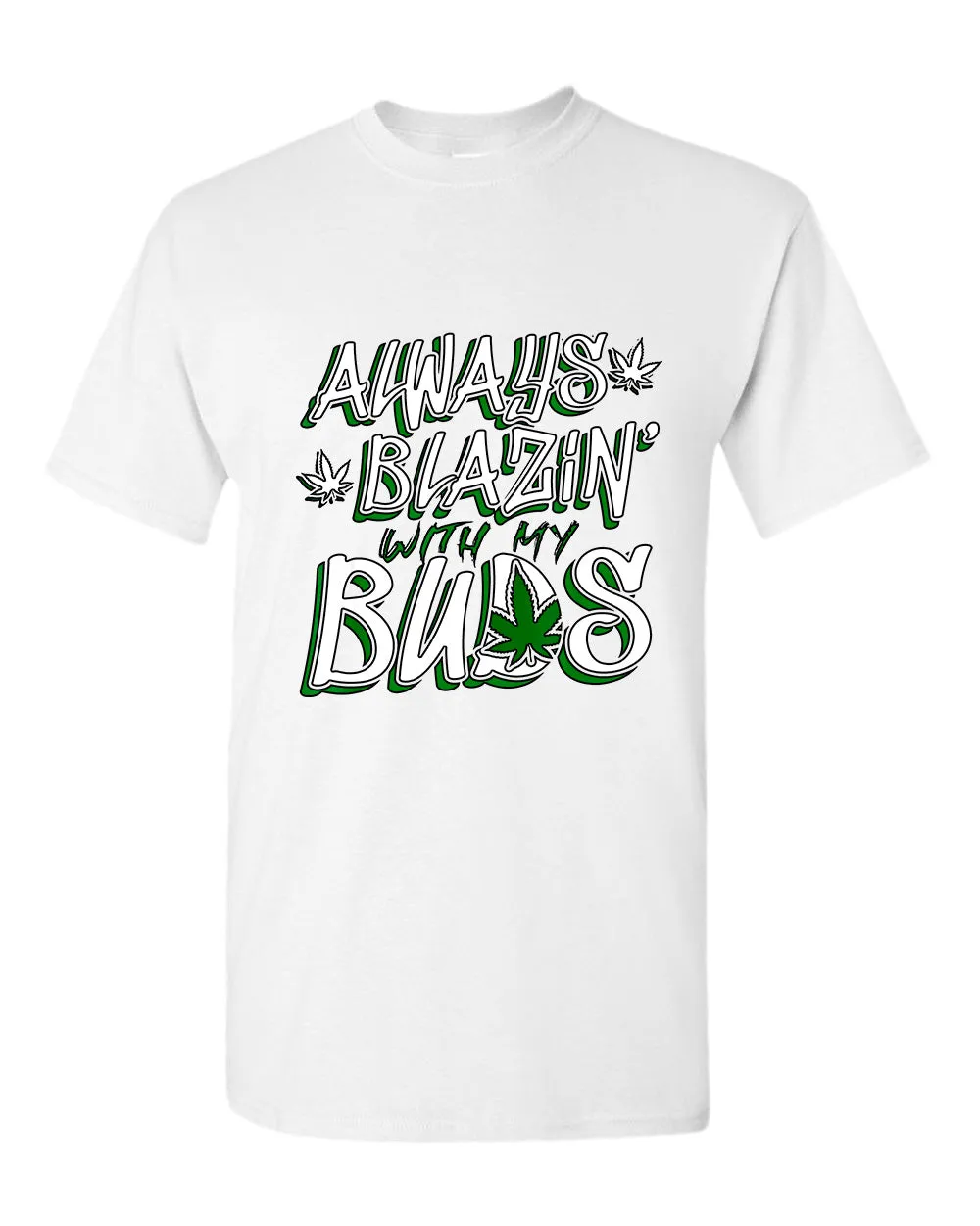 Always blazin' with my buds t-shirt