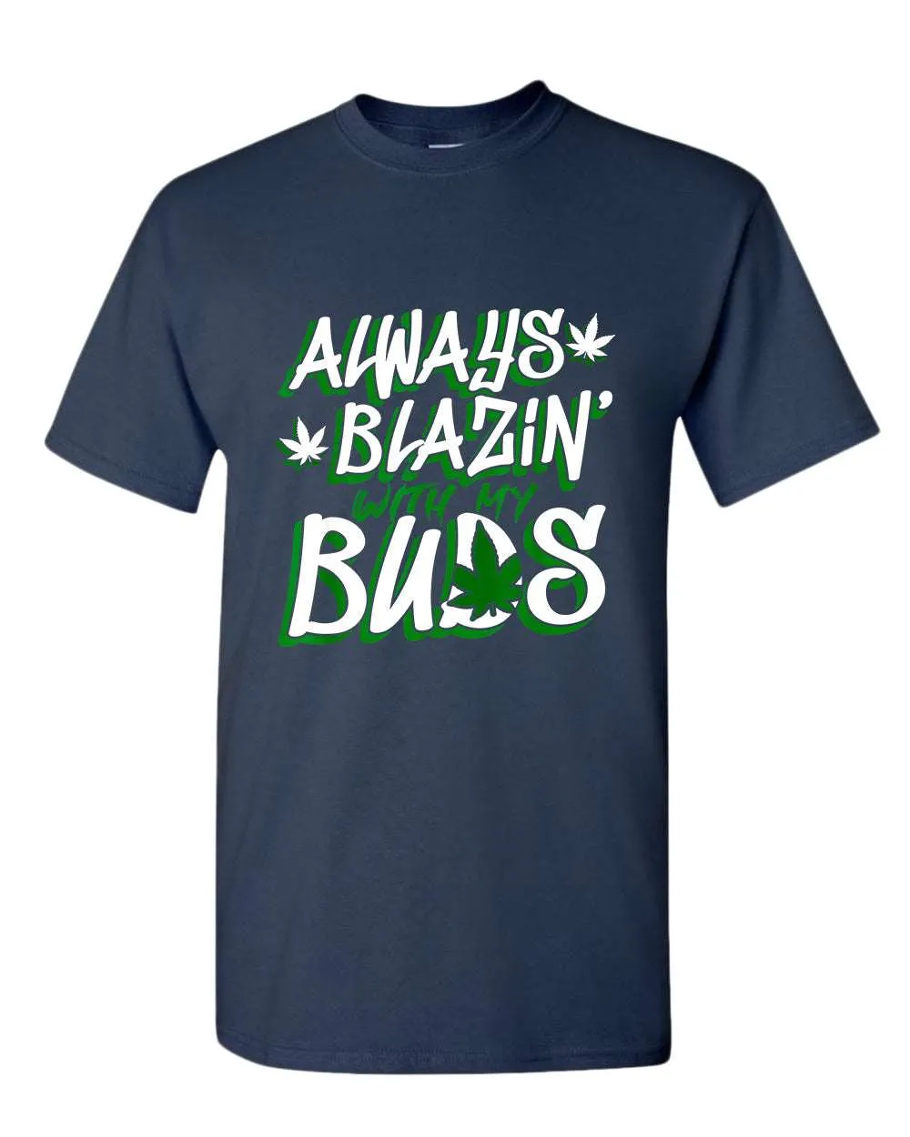 Always blazin' with my buds t-shirt