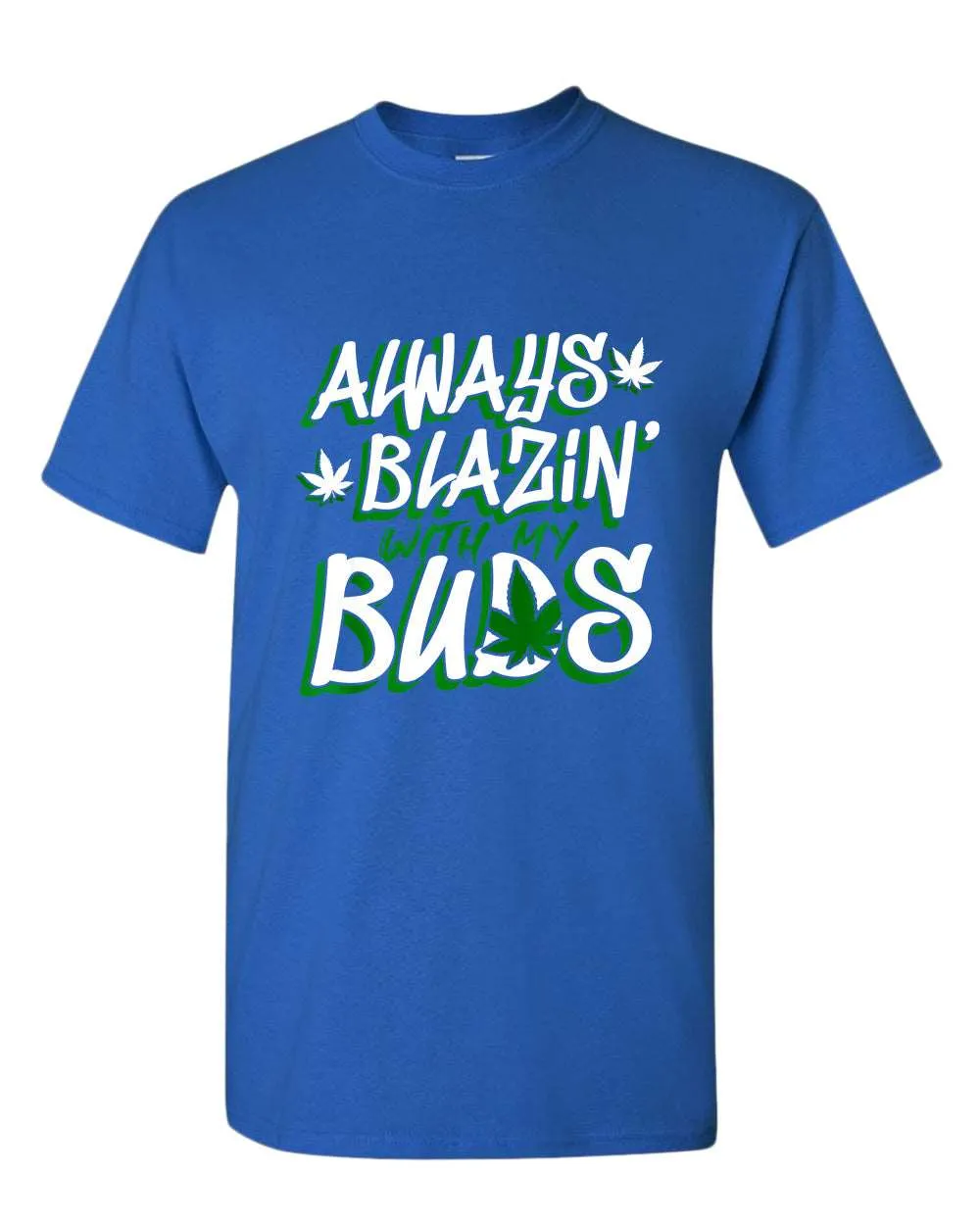 Always blazin' with my buds t-shirt