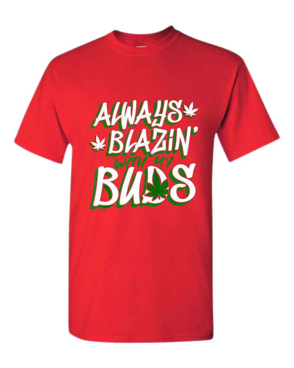 Always blazin' with my buds t-shirt