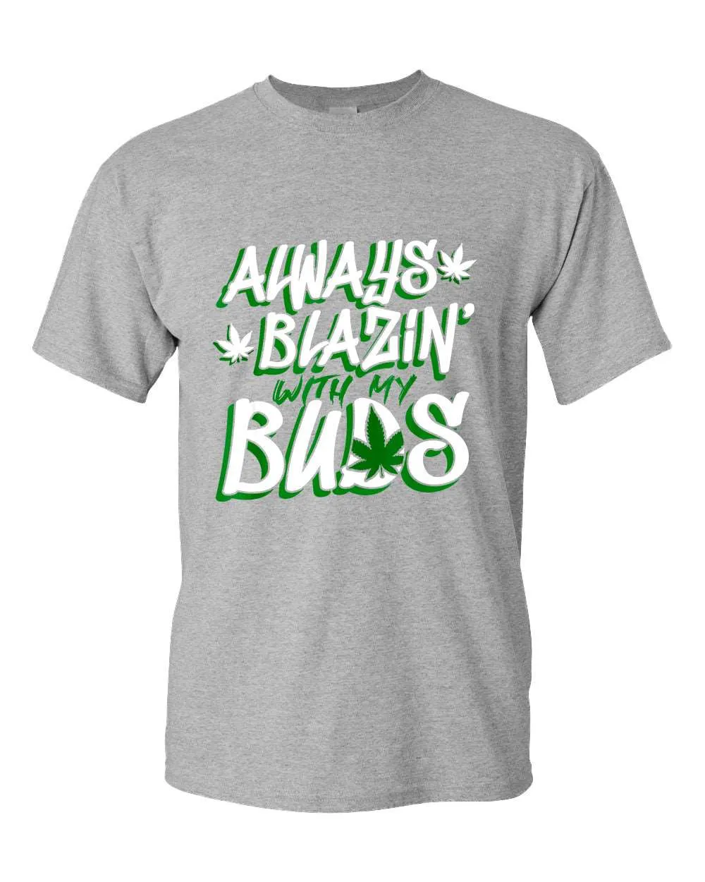 Always blazin' with my buds t-shirt