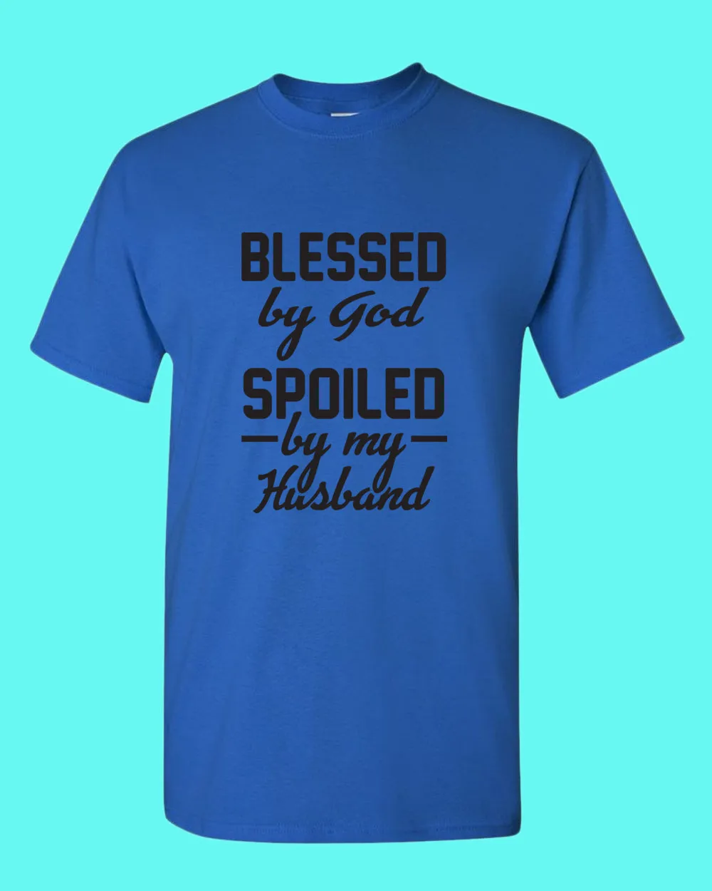 Blessed By God, Spoiled by my Husband Women T-shirt