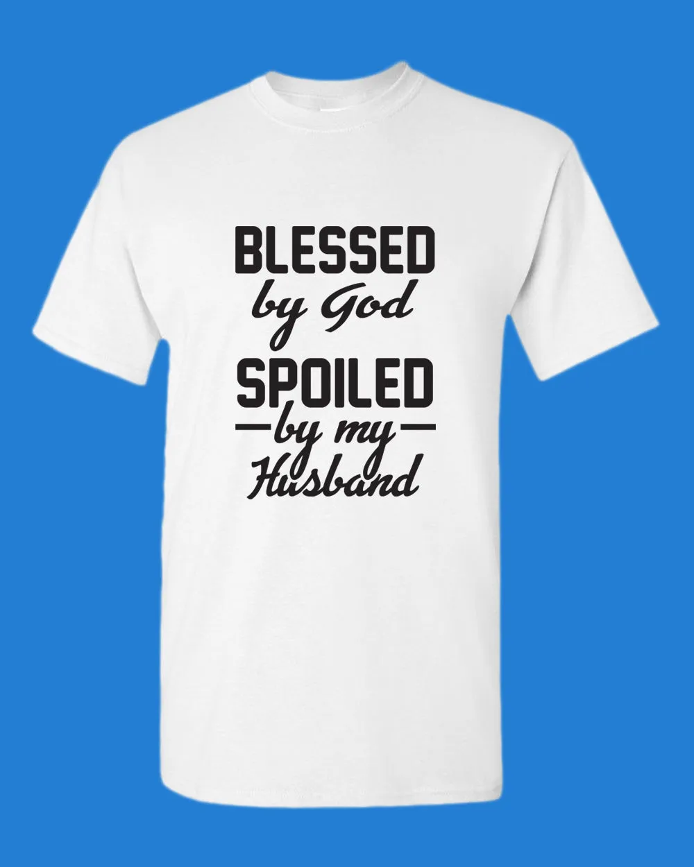 Blessed By God, Spoiled by my Husband Women T-shirt