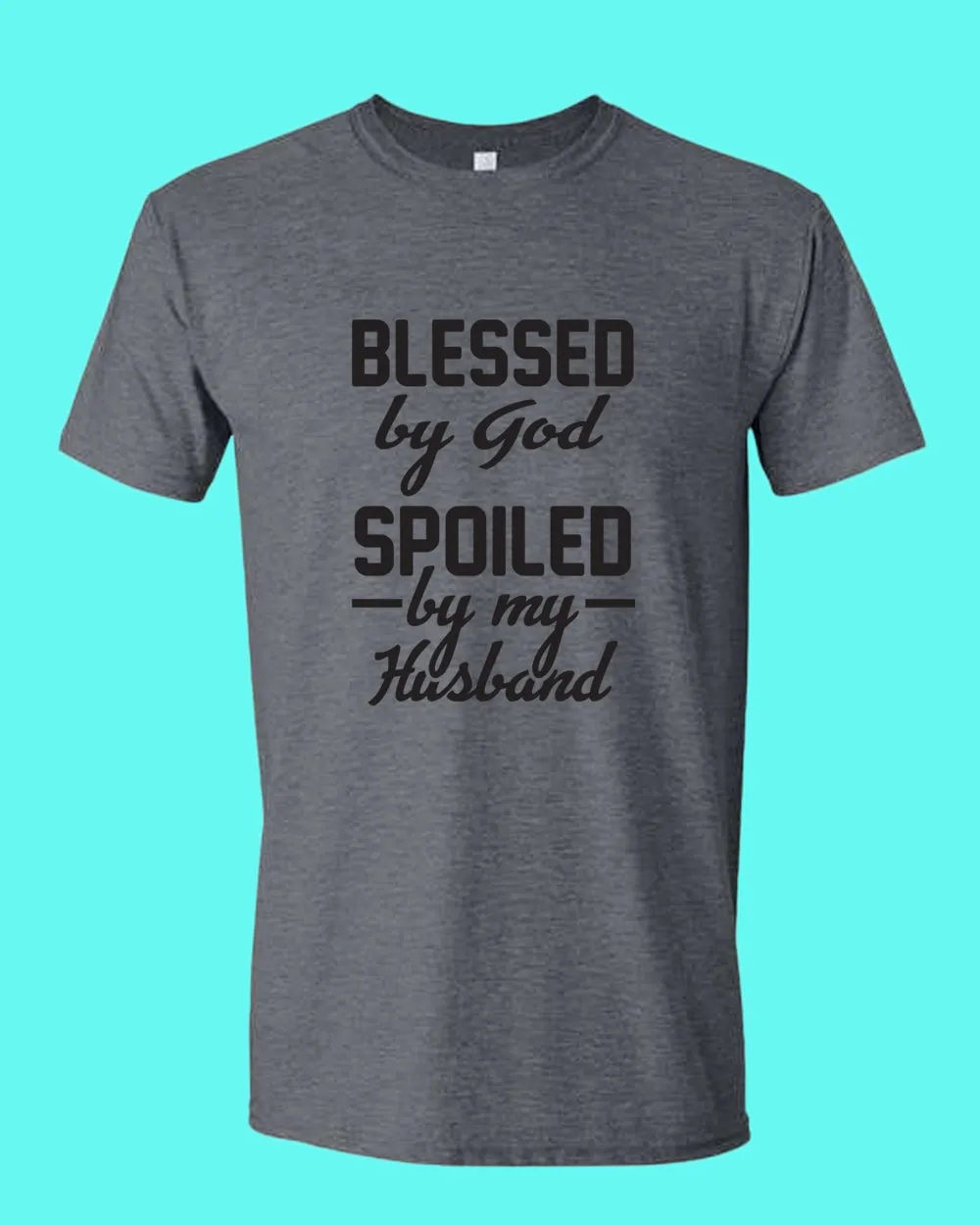 Blessed By God, Spoiled by my Husband Women T-shirt