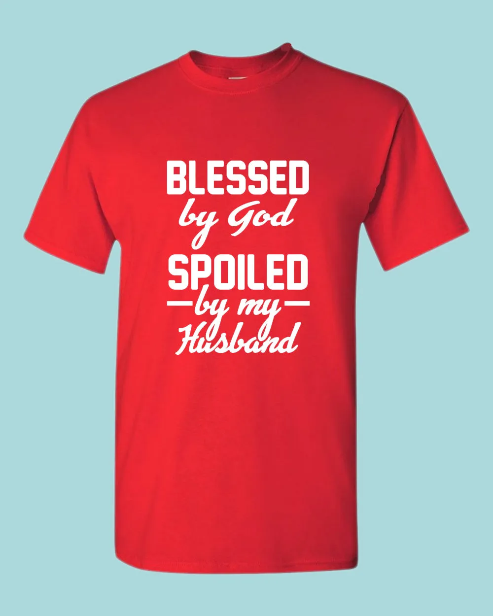Blessed By God, Spoiled by my Husband Women T-shirt