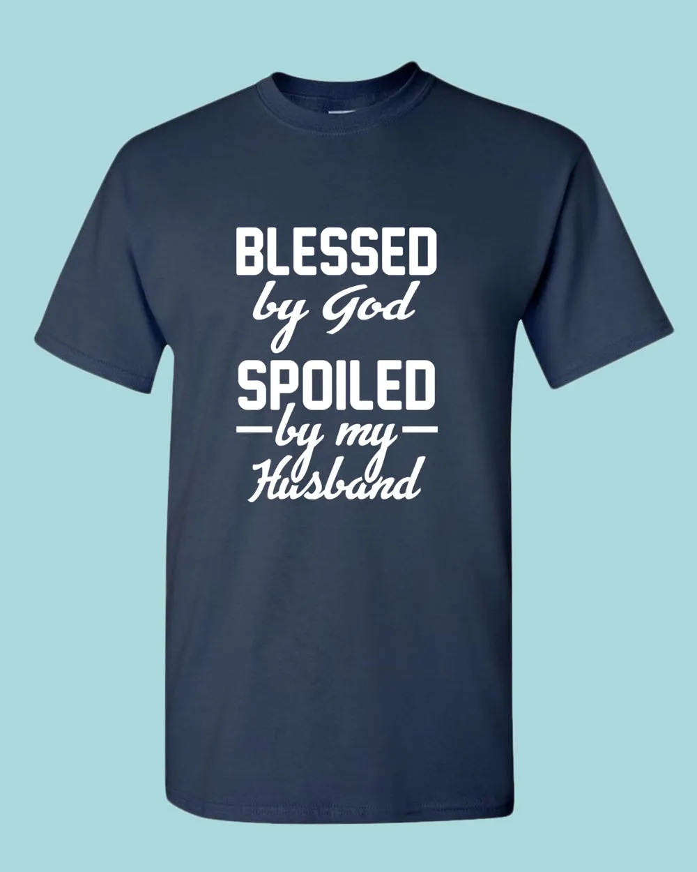 Blessed By God, Spoiled by my Husband Women T-shirt
