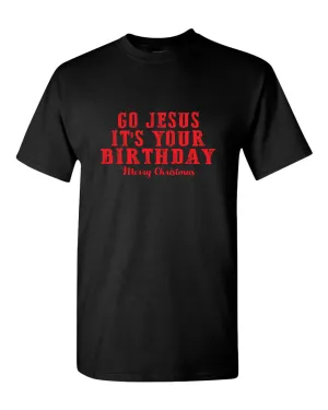 Go jesus It's Your Birthday T-shirt Religious Christmas T-shirt