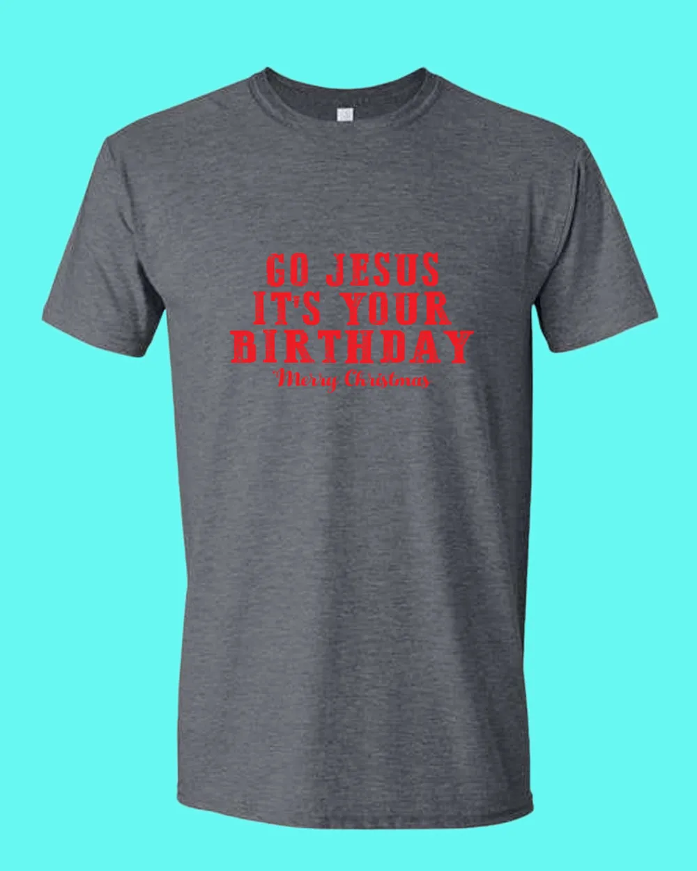 Go jesus It's Your Birthday T-shirt Religious Christmas T-shirt