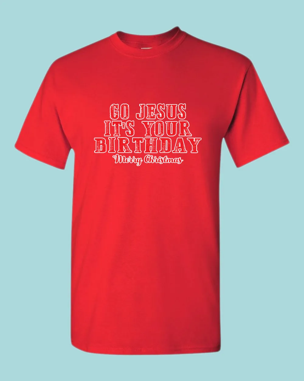 Go jesus It's Your Birthday T-shirt Religious Christmas T-shirt