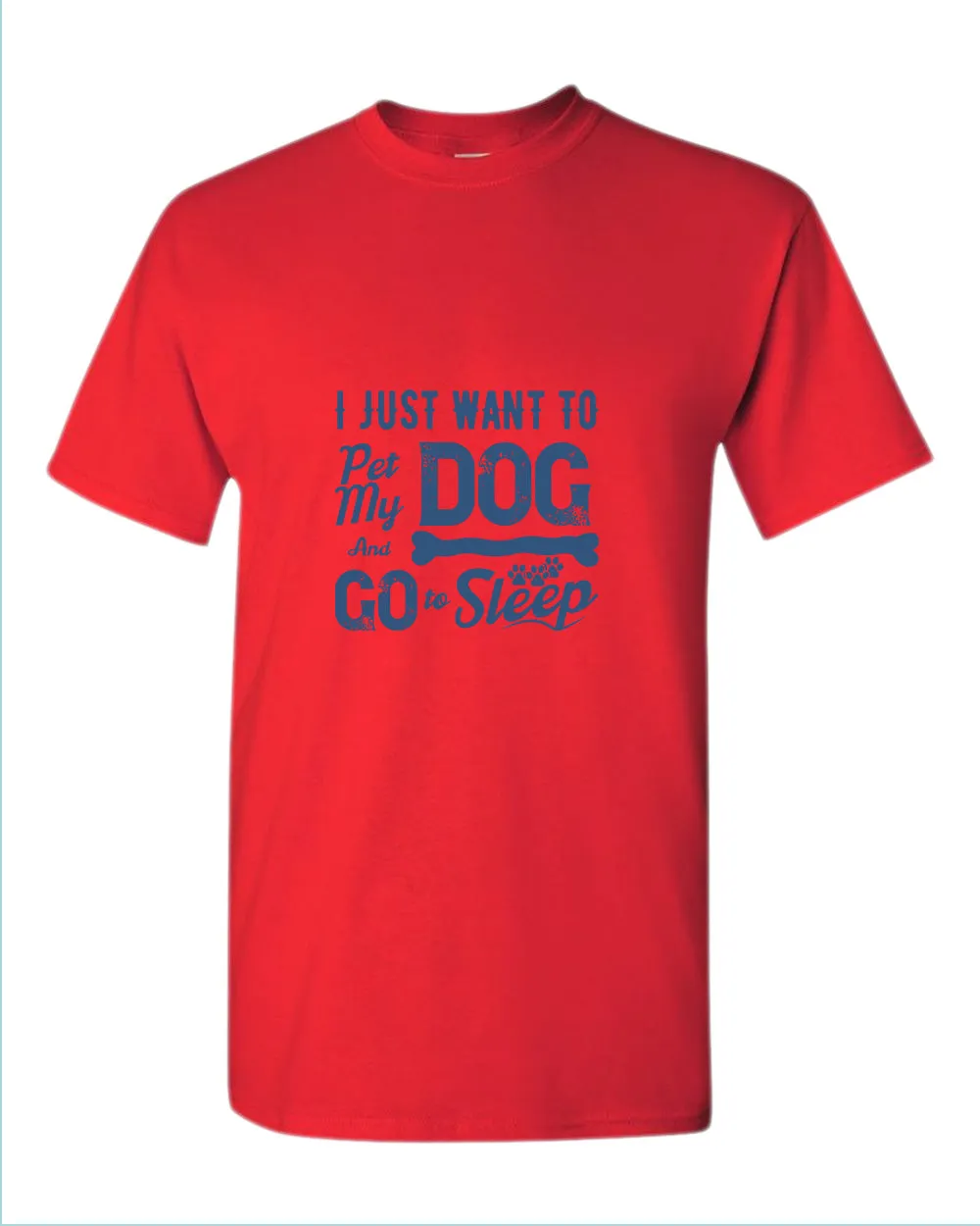 I just want to pet my dog and go to sleep t-shirt
