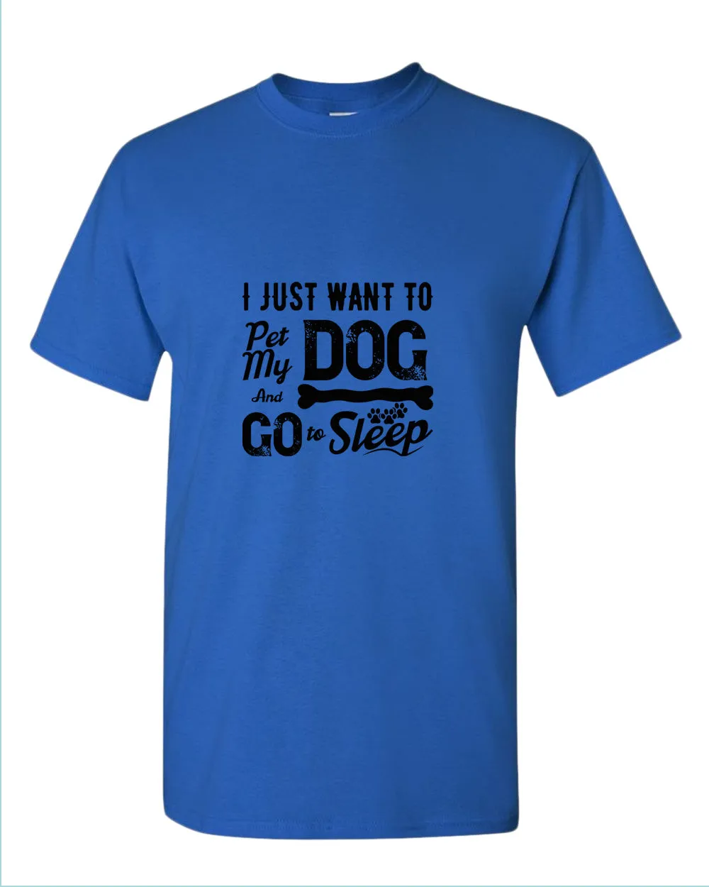 I just want to pet my dog and go to sleep t-shirt