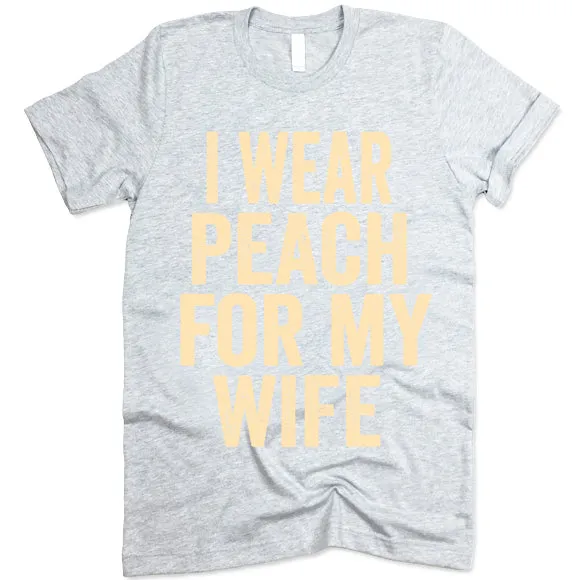 I Wear Peach For My Wife T Shirt
