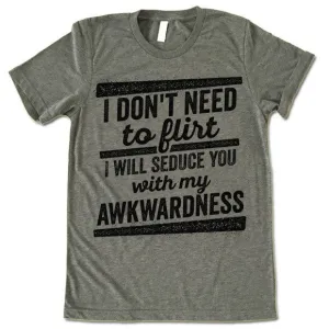 I Will Seduce You With My Awkwardness T Shirt