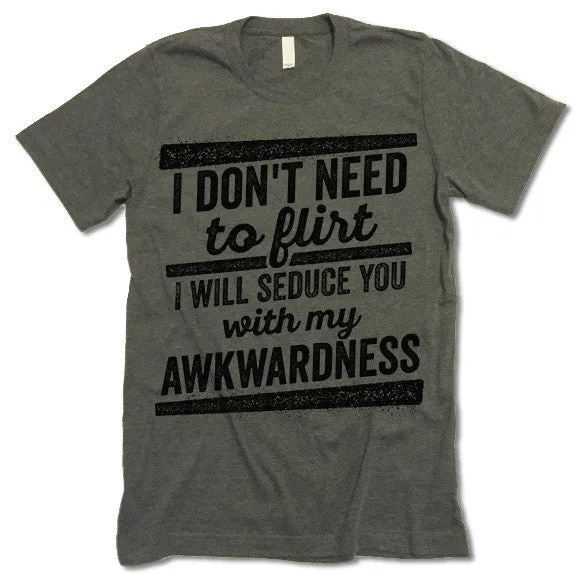 I Will Seduce You With My Awkwardness T Shirt