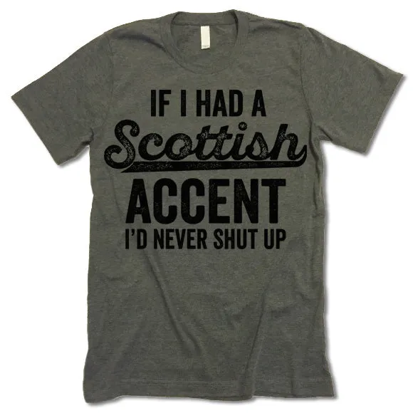 If I Had A Scottish Accent I'd Never Shut Up T Shirt