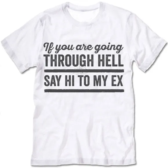 If You Are Going Through Hell Say Hi To My Ex