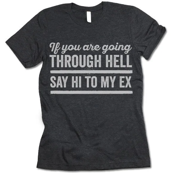If You Are Going Through Hell Say Hi To My Ex