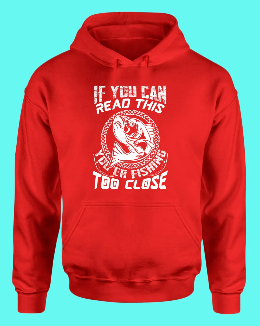 If you can read this, you're fishing too close tees, fishing fisherman tees hoodie