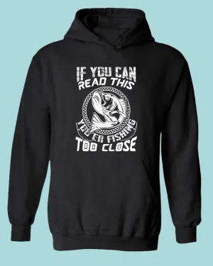 If you can read this, you're fishing too close tees, fishing fisherman tees hoodie