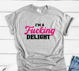 I'm a F*cking Delight, Gray Short Sleeve T-shirt