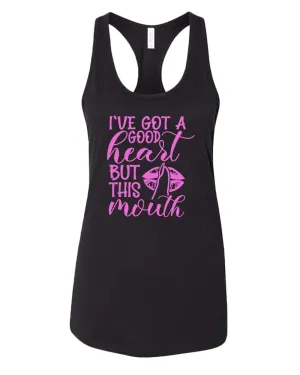 I've Got a good heart but this Mouth women tank top