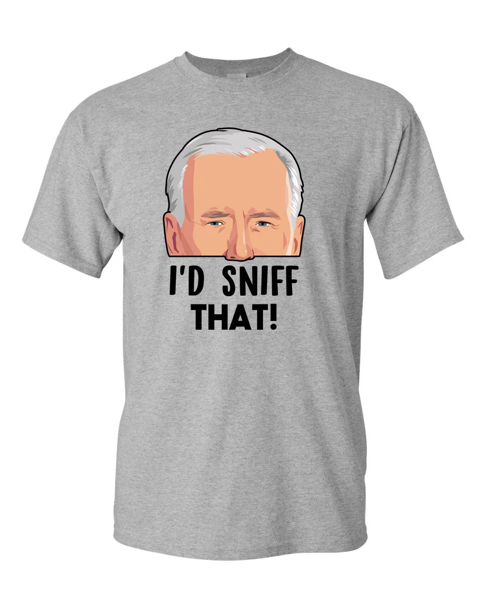 Joe Biden - I'd Sniff That T-shirt! - Presidential Sniffer Funny T-shirt