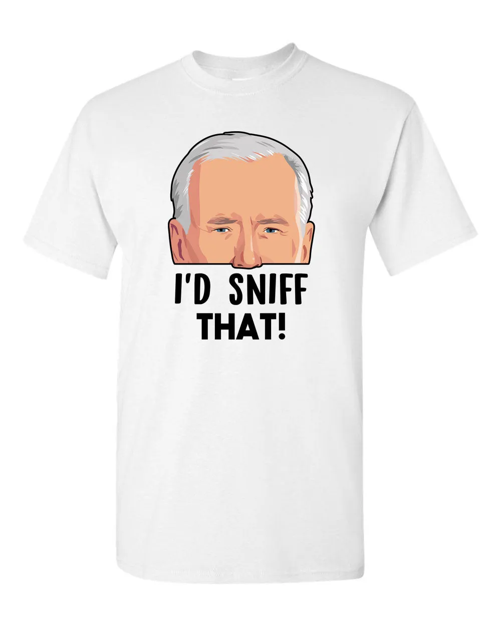 Joe Biden - I'd Sniff That T-shirt! - Presidential Sniffer Funny T-shirt