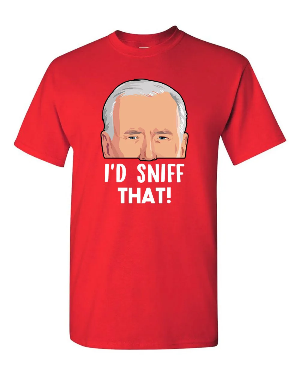 Joe Biden - I'd Sniff That T-shirt! - Presidential Sniffer Funny T-shirt