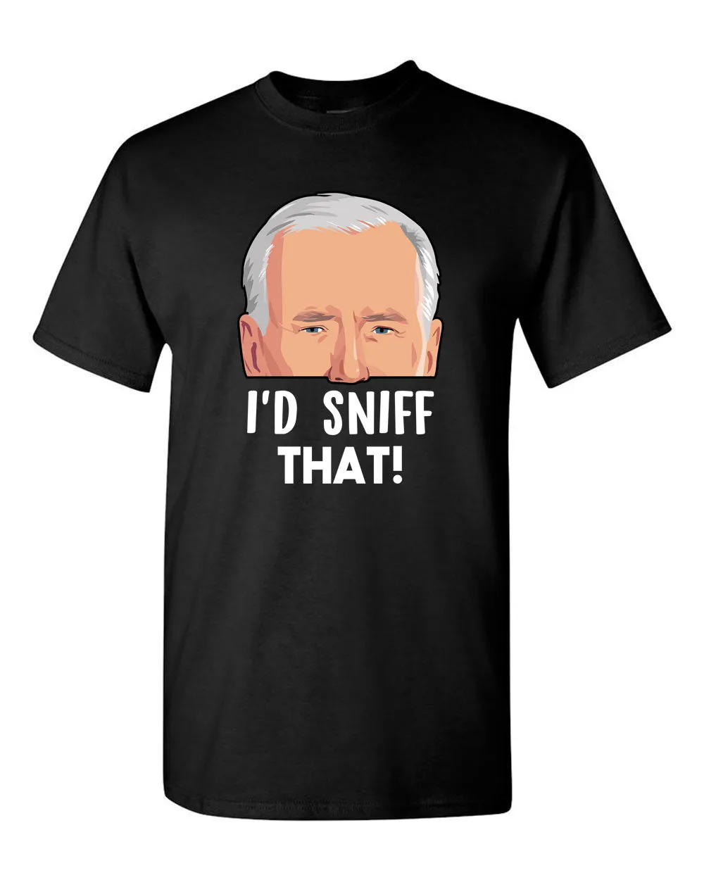 Joe Biden - I'd Sniff That T-shirt! - Presidential Sniffer Funny T-shirt