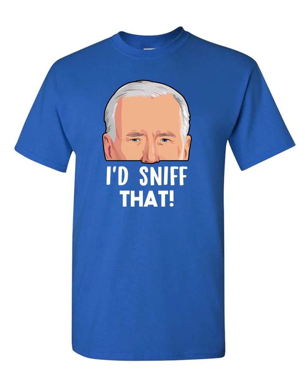Joe Biden - I'd Sniff That T-shirt! - Presidential Sniffer Funny T-shirt