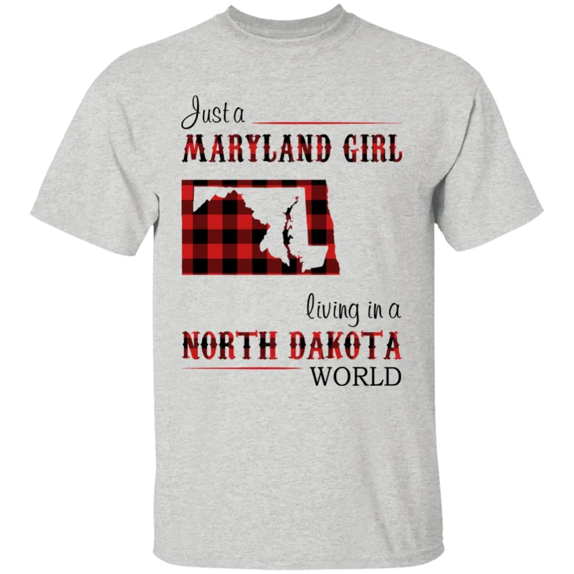 Just A Maryland Girl Living In A North Dakota World T-shirt
