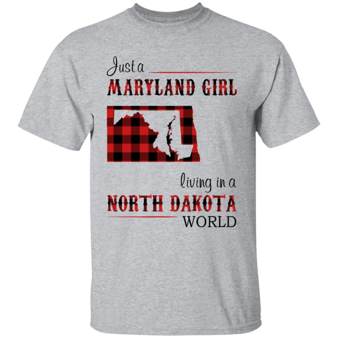 Just A Maryland Girl Living In A North Dakota World T-shirt