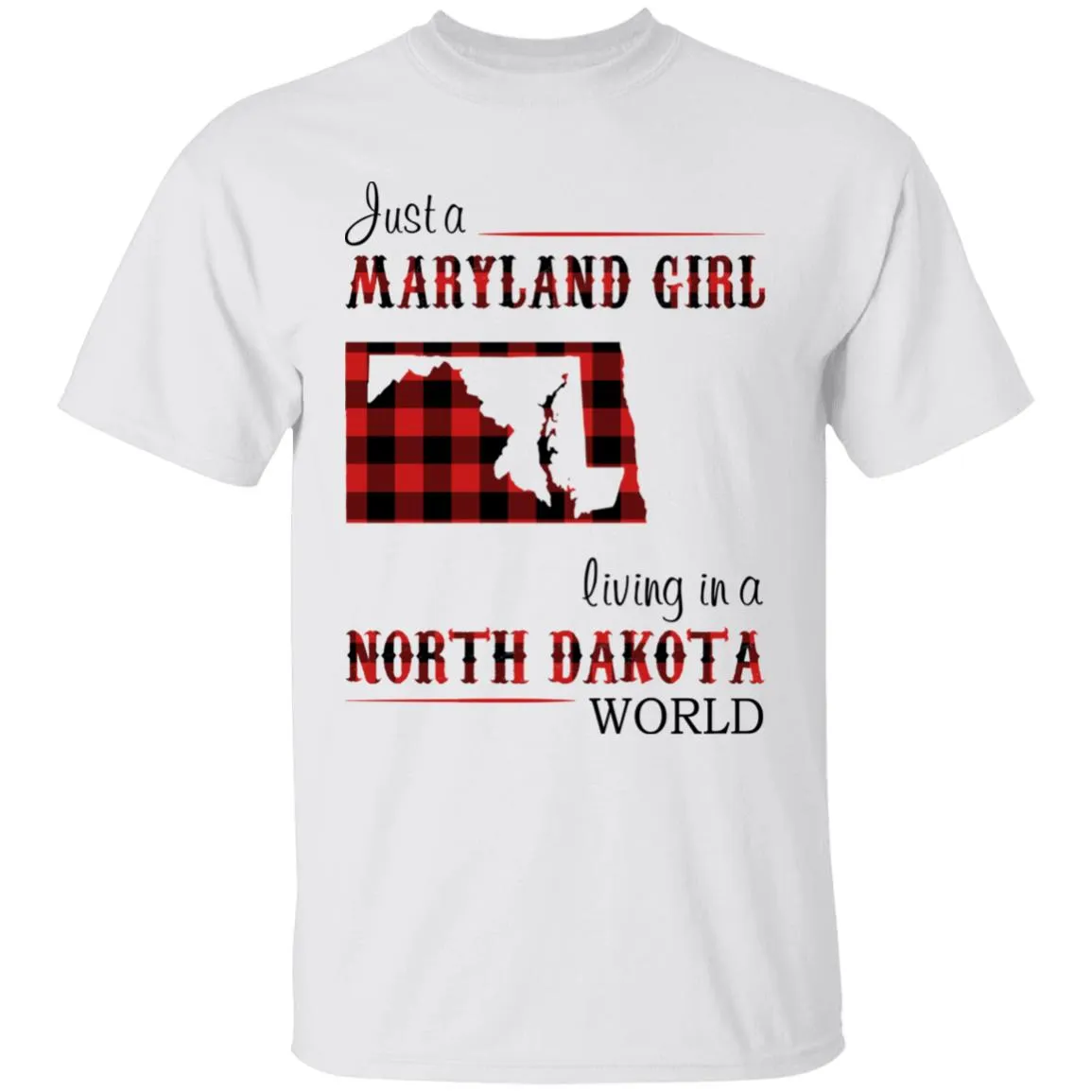 Just A Maryland Girl Living In A North Dakota World T-shirt