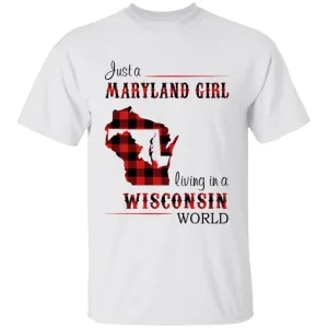 Just A Maryland Girl Living In A Wisconsin World T-shirt