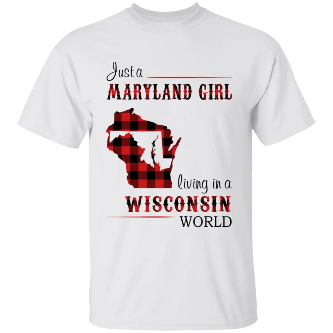 Just A Maryland Girl Living In A Wisconsin World T-shirt