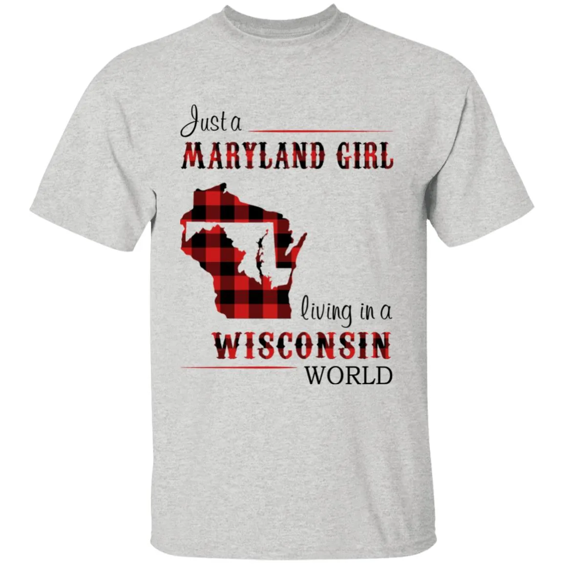 Just A Maryland Girl Living In A Wisconsin World T-shirt