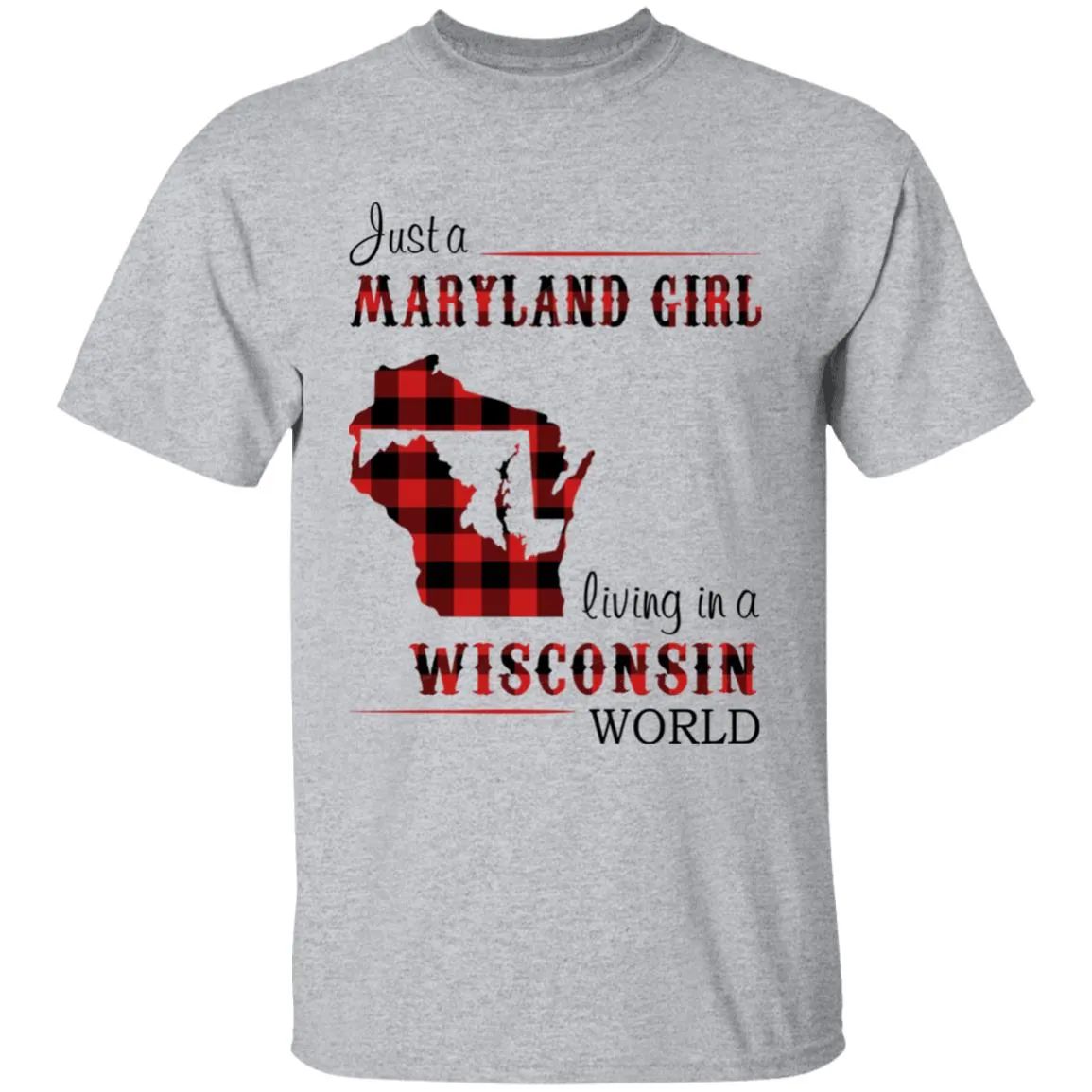 Just A Maryland Girl Living In A Wisconsin World T-shirt