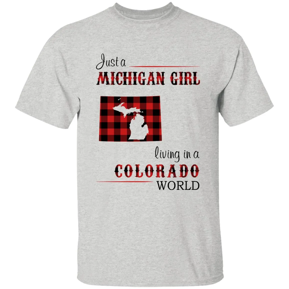 Just A Michigan Girl Living In A Colorado World T-shirt