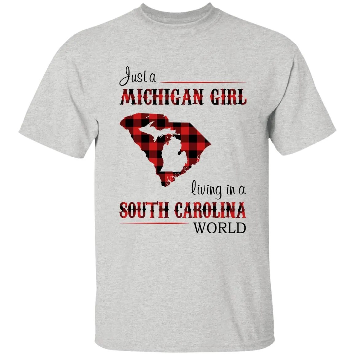 Just A Michigan Girl Living In A South Carolina World T-shirt