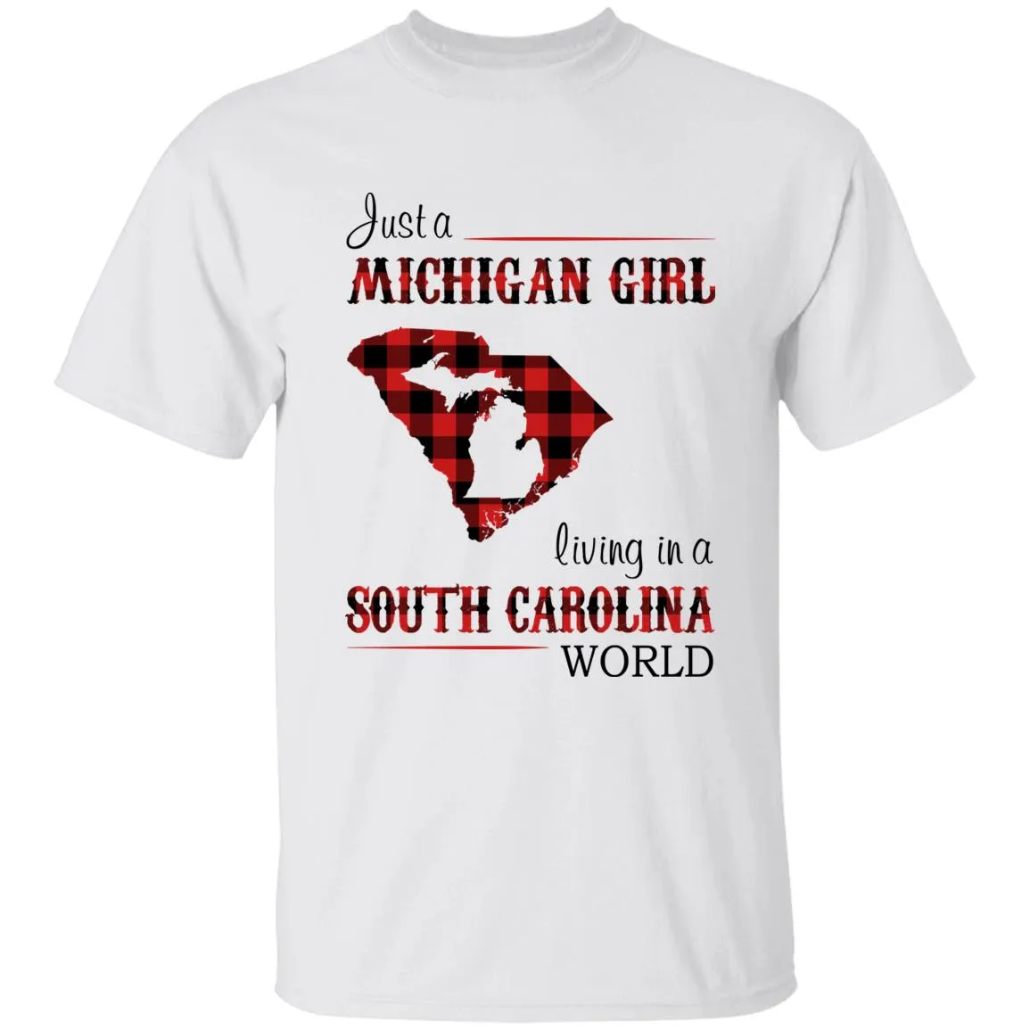 Just A Michigan Girl Living In A South Carolina World T-shirt