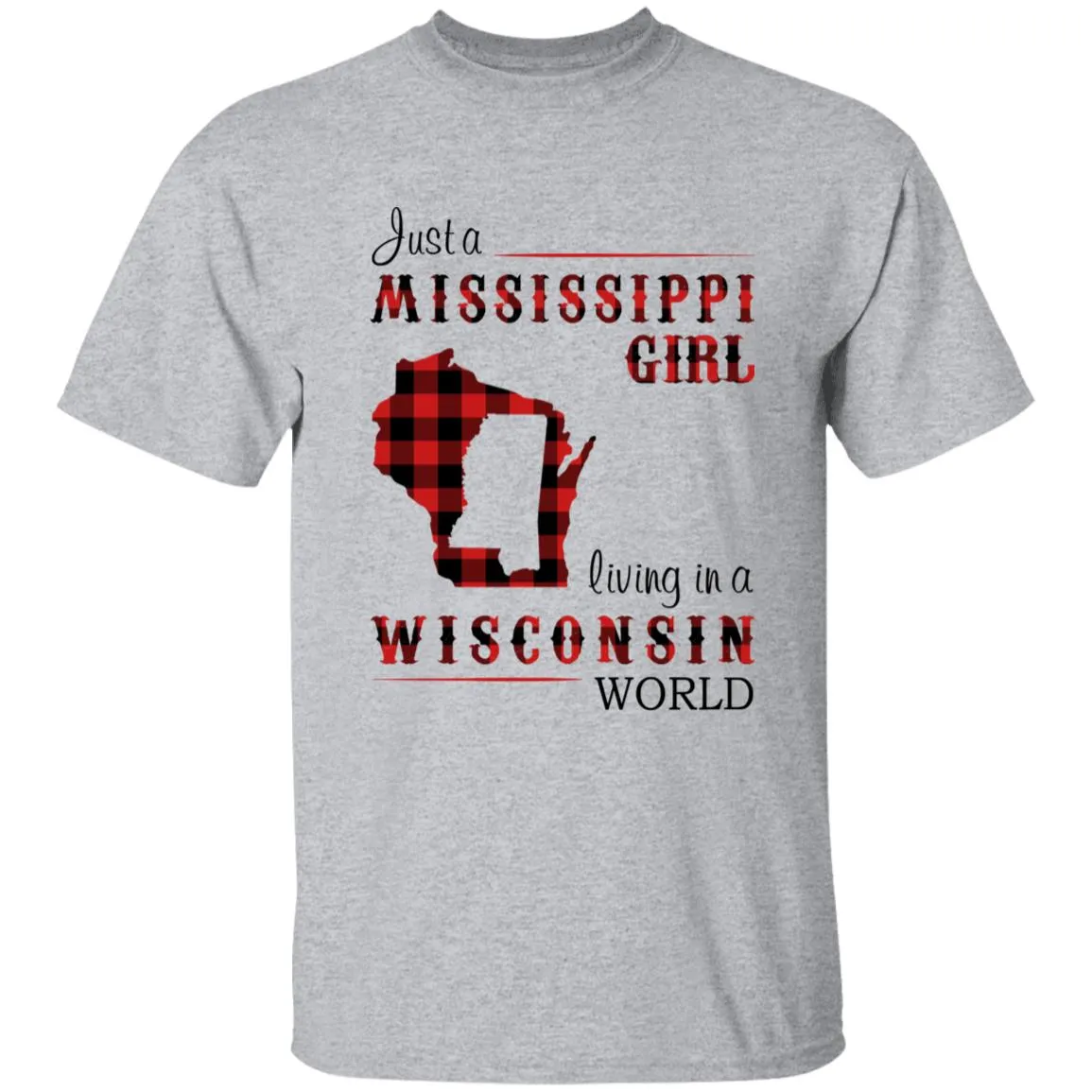 Just A Mississippi Girl Living In A Wisconsin World T-shirt