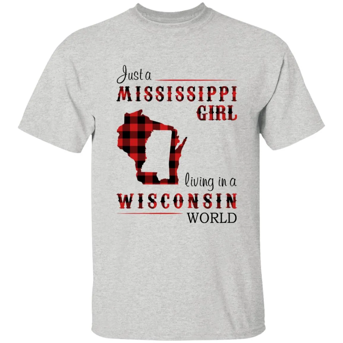 Just A Mississippi Girl Living In A Wisconsin World T-shirt
