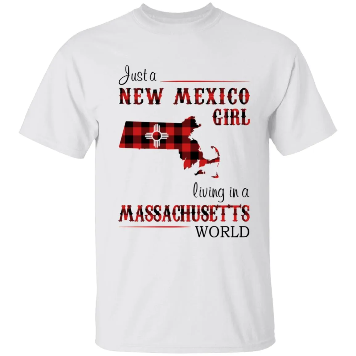 Just A New Mexico Girl Living In A Massachusetts World T-shirt