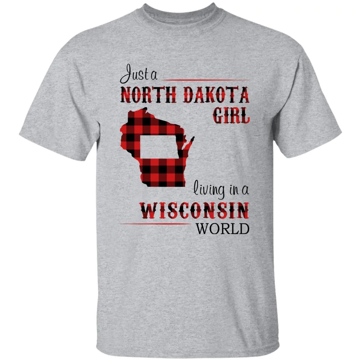 Just A North Dakota Girl Living In A Wisconsin World T-shirt