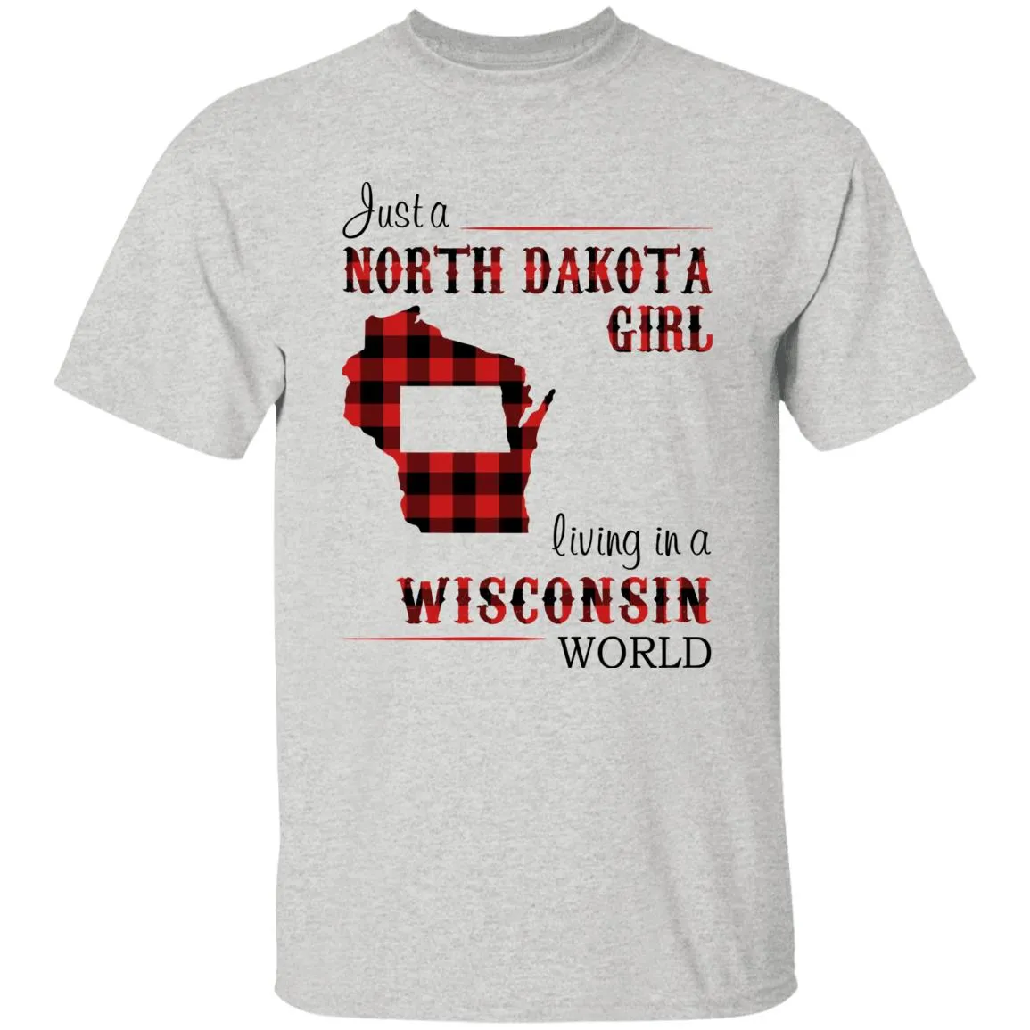Just A North Dakota Girl Living In A Wisconsin World T-shirt
