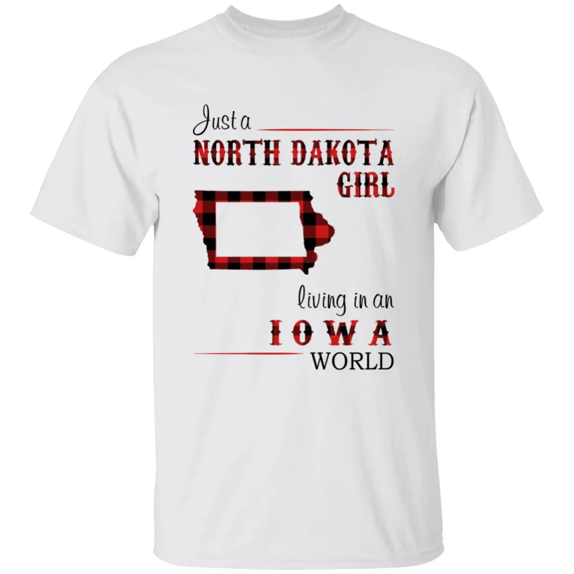 Just A North Dakota Girl Living In An Iowa World T-shirt