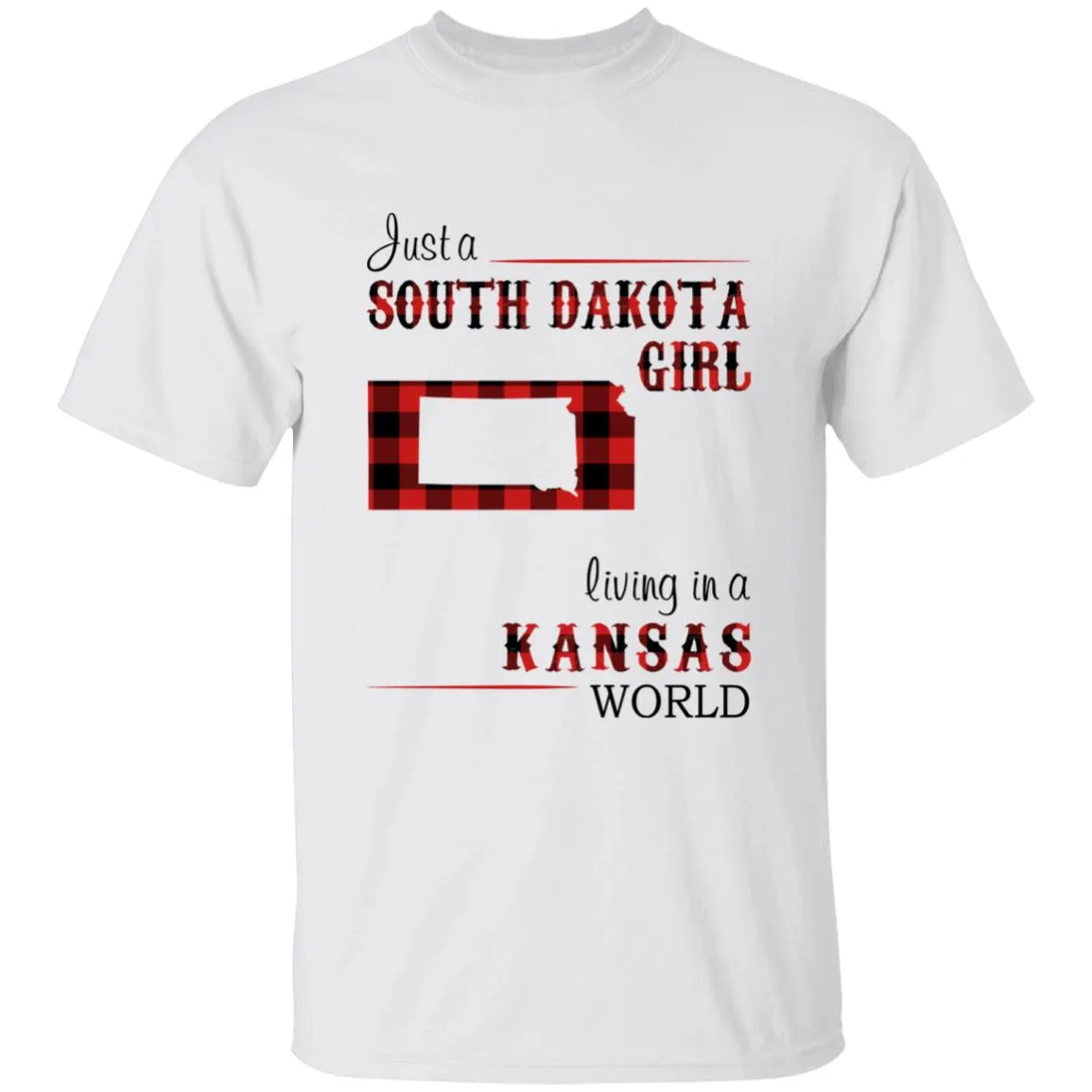 Just A South Dakota Girl Living In A Kansas World T-shirt